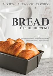 Monica hailes cooking school. Bread for the Thermomix cover image