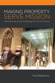 Making property serve mission : rethinking the church's buildings for the 21st century cover image