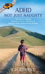Adhd not just naughty. One mum's roadmap through the early challenges of ADHD cover image
