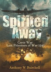 Spirited Away : Last Allied Prisoners of War on Crete 1941 cover image