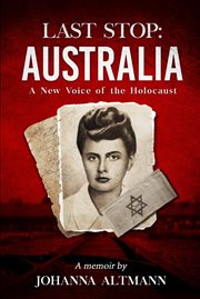 Last stop Australia : a new voice for the holocaust cover image