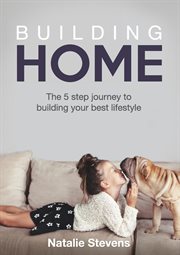 Building home : the 5 steps journey to building your best lifestyle cover image