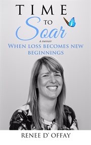 Time to soar : when loss becomes new beginnings cover image