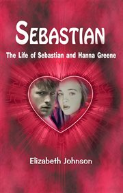 Sebastian. The Life of Sebastian and Hanna Greene cover image