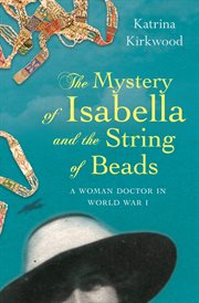 The mystery of Isabella and the string of beads : a woman doctor in World War I cover image