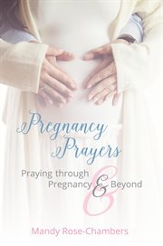 Pregnancy prayers. Praying Through Pregnancy and Beyond cover image
