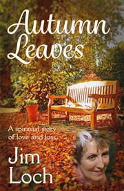 Autumn leaves : a spiritual story of love and loss cover image