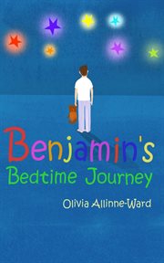 Benjamin's bedtime journey : a story to help your child fall asleep quickly and gently cover image