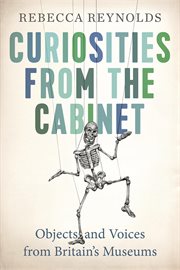 Curiosities from the cabinet : objects and voices from Britain's museums cover image