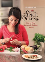 Parveen the spice queen. Step by Step Authentic Indian Cooking cover image