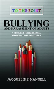 Bullying & harassment of adults. A Resource for Employees, Organisations & Others cover image