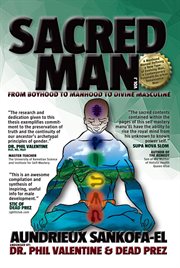 Sacred man. From Boyhood to Manhood to Divine Masculine cover image