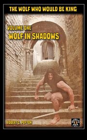 Wolf in shadows, vol. 1. The Wolf Who Would be King cover image