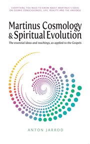 Martinus cosmology and spiritual evolution : the essential ideas and teachings, as applied to the Gospels cover image