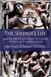 The soldier's life : martial virtues and manly Romanitas in the early Byzantine Empire cover image