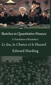 Sketches in quantitative finance : a translation of Bachelier's Le jeu, la chance et le hasard cover image