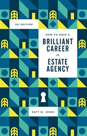 How to have a brilliant career in estate agency. The Ultimate Guide to Success in the Property Industry cover image