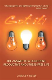 Got it! : the answer to a confident, productive and stress-free life cover image