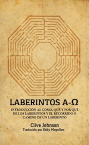 Laberintos a-ω. Introducción Al Cómo, Qué Y Por Qué De Los Laberintos Y El Recorrido O Camino De Un Laberinto cover image