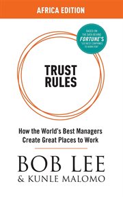 Trust rules : how the world's best managers create great places to work cover image