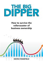 The big dipper. How to Survive the Rollercoaster Ride of Business Ownership cover image
