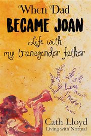When Dad became Joan : Life with My Transgender father cover image