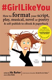 #girllikeyou. How to format your script, play, musical, novel or poetry and self-publish to ebook and paperback cover image