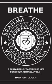 Brahma shakti vinyasa yoga. a sustainable practice for life. born from ashtanga cover image
