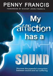 My affliction has a sound. Discover the powerful connection between sound and our suffering cover image