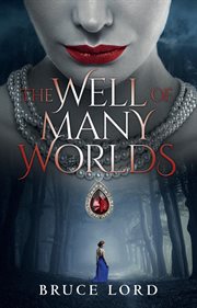The well of many worlds. A Fantasy Romance Epic Tale cover image