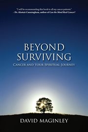 Beyond surviving : cancer and your spiritual journey cover image