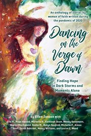 Dancing on the verge of dawn. Finding Hope in Dark Storms and Moments Alone, An Anthology of Stories by Women of Faith Written Dur cover image