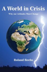 A world in crisis. Why our Attitudes Must Change cover image