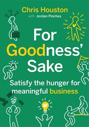 For goodness' sake. Satisfy the Hunger for Meaningful Business cover image