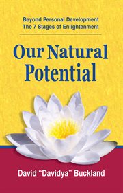 Our natural potential : beyond personal development : the stages of enlightenment cover image