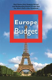 Europe on a budget: real stories from studying abroad and backpacking around europe that you won't find in any guidebook cover image