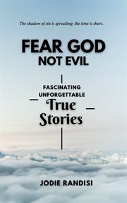 Fear GOD Not Evil : Fascinating Unforgettable True Stories cover image
