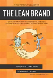Entrepreneur's guide to the lean brand. How Brand Innovation Builds Passion, Transforms Organizations and Creates Value cover image