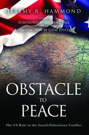 Obstacle to peace : the US role in the Israeli-Palestinian conflict cover image