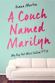 A couch named Marilyn : my big fat mess called PTSD cover image