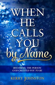 When he calls you by name. Becoming the Person God Created You to Be cover image