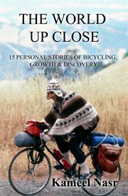The world up close : a cyclist's adventures on five continents cover image