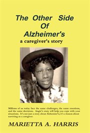 The other side of alzheimer's: a caregiver's story cover image