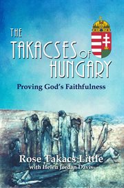 The takacses of hungary. Proving God's Faithfulness cover image