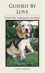 Guided by love : purpose through puppies cover image