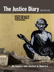 The Justice Diary : an Inquiry into Justice in America cover image