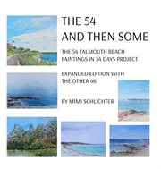 The 54 - and then some. The 54 Falmouth Beach Paintings in 54 Days Project, expanded edition with The Other 46 cover image