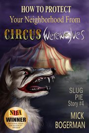 How to protect your neighborhood from circus werewolves. Slug Pie Story #4 cover image