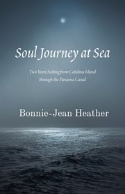 Soul Journey at Sea : Two Years Sailing from Catalina Island Through the Panama Canal cover image