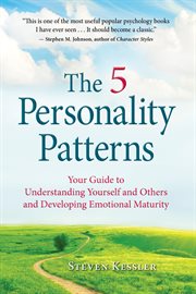 The 5 personality patterns. Your Guide to Understanding Yourself and Others and Developing Emotional Maturity cover image